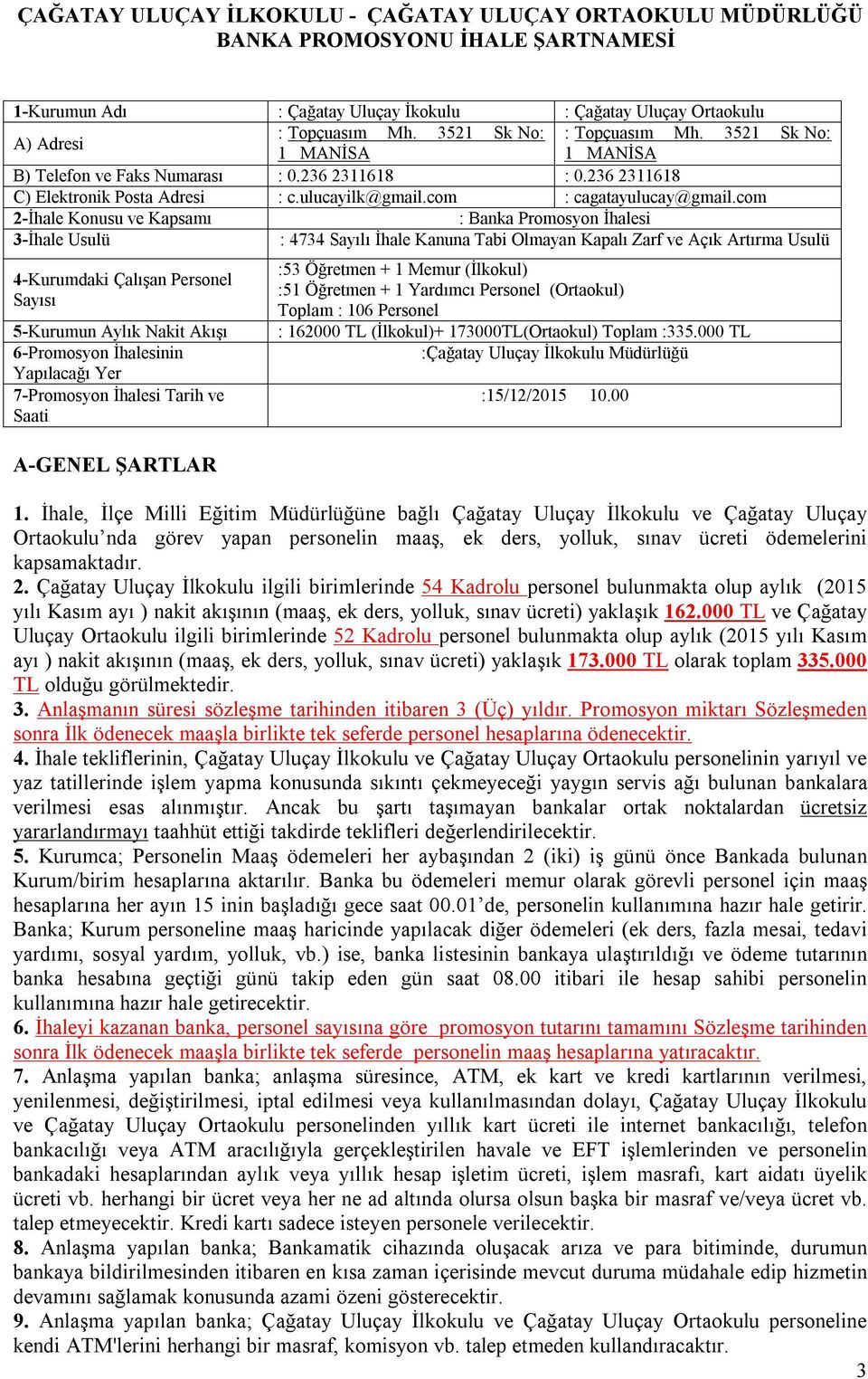 com 2-İhale Konusu ve Kapsamı : Banka Promosyon İhalesi 3-İhale Usulü : 4734 Sayılı İhale Kanuna Tabi Olmayan Kapalı Zarf ve Açık Artırma Usulü 4-Kurumdaki Çalışan Personel Sayısı 5-Kurumun Aylık