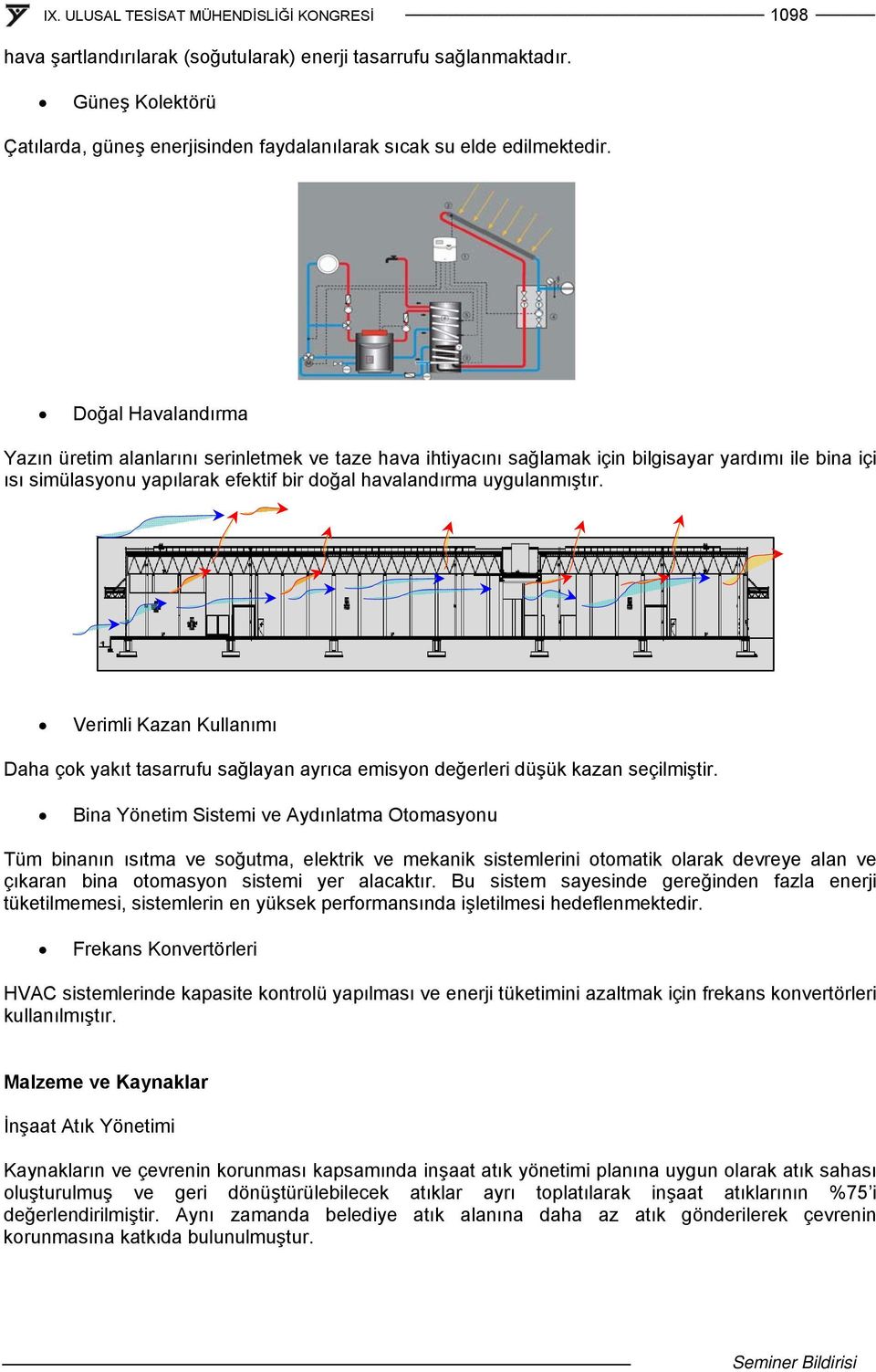 Verimli Kazan Kullanımı Daha çok yakıt tasarrufu sağlayan ayrıca emisyon değerleri düşük kazan seçilmiştir.