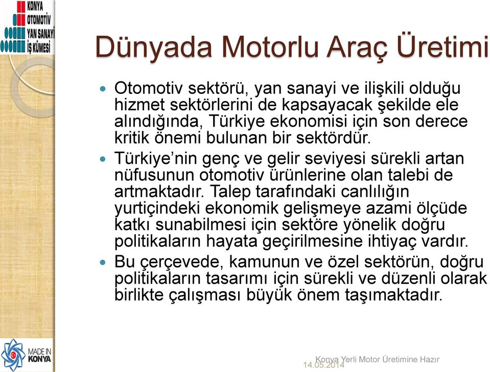 Türkiye nin genç ve gelir seviyesi sürekli artan nüfusunun otomotiv ürünlerine olan talebi de artmaktadır.
