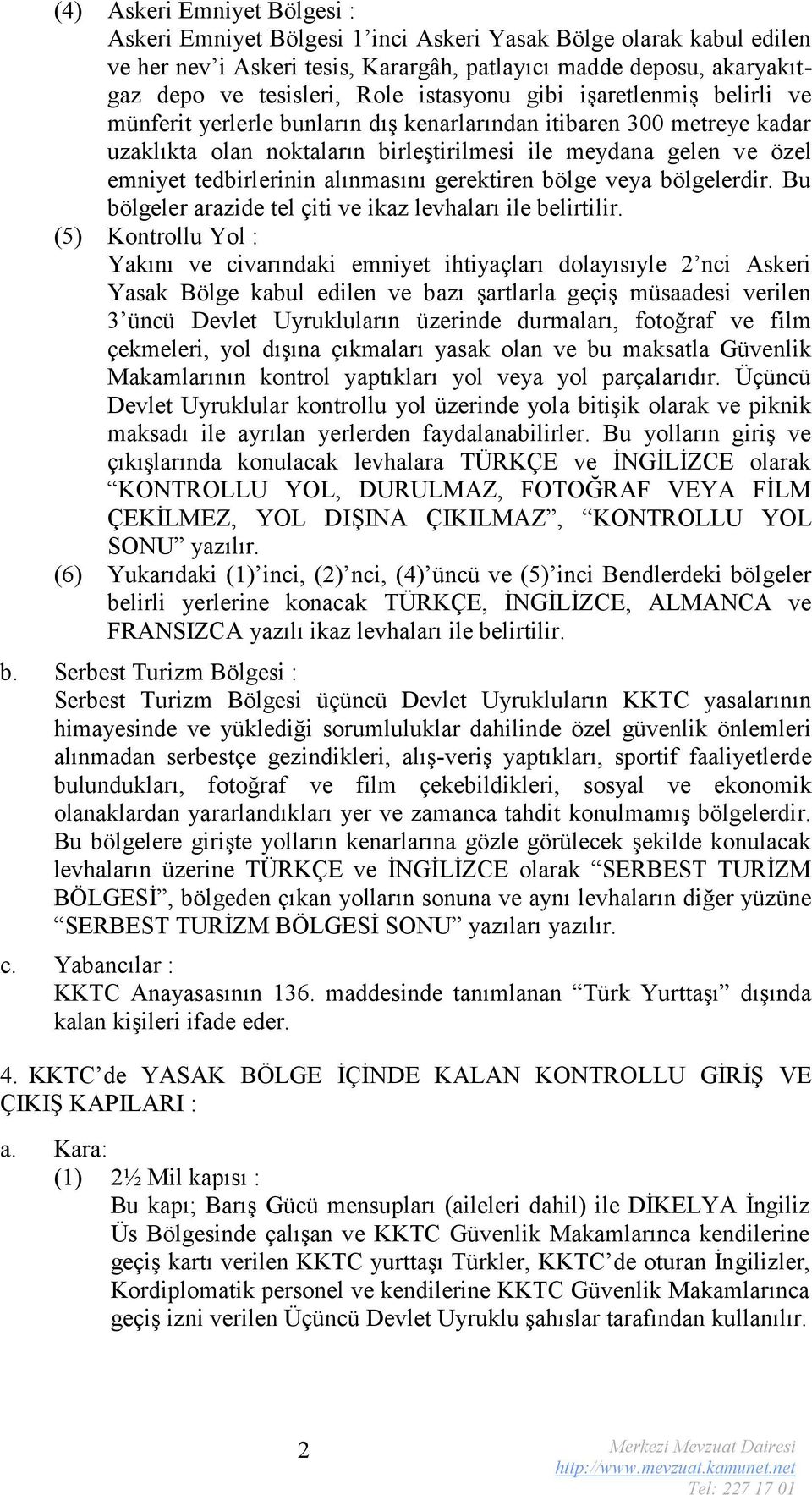 tedbirlerinin alınmasını gerektiren bölge veya bölgelerdir. Bu bölgeler arazide tel çiti ve ikaz levhaları ile belirtilir.