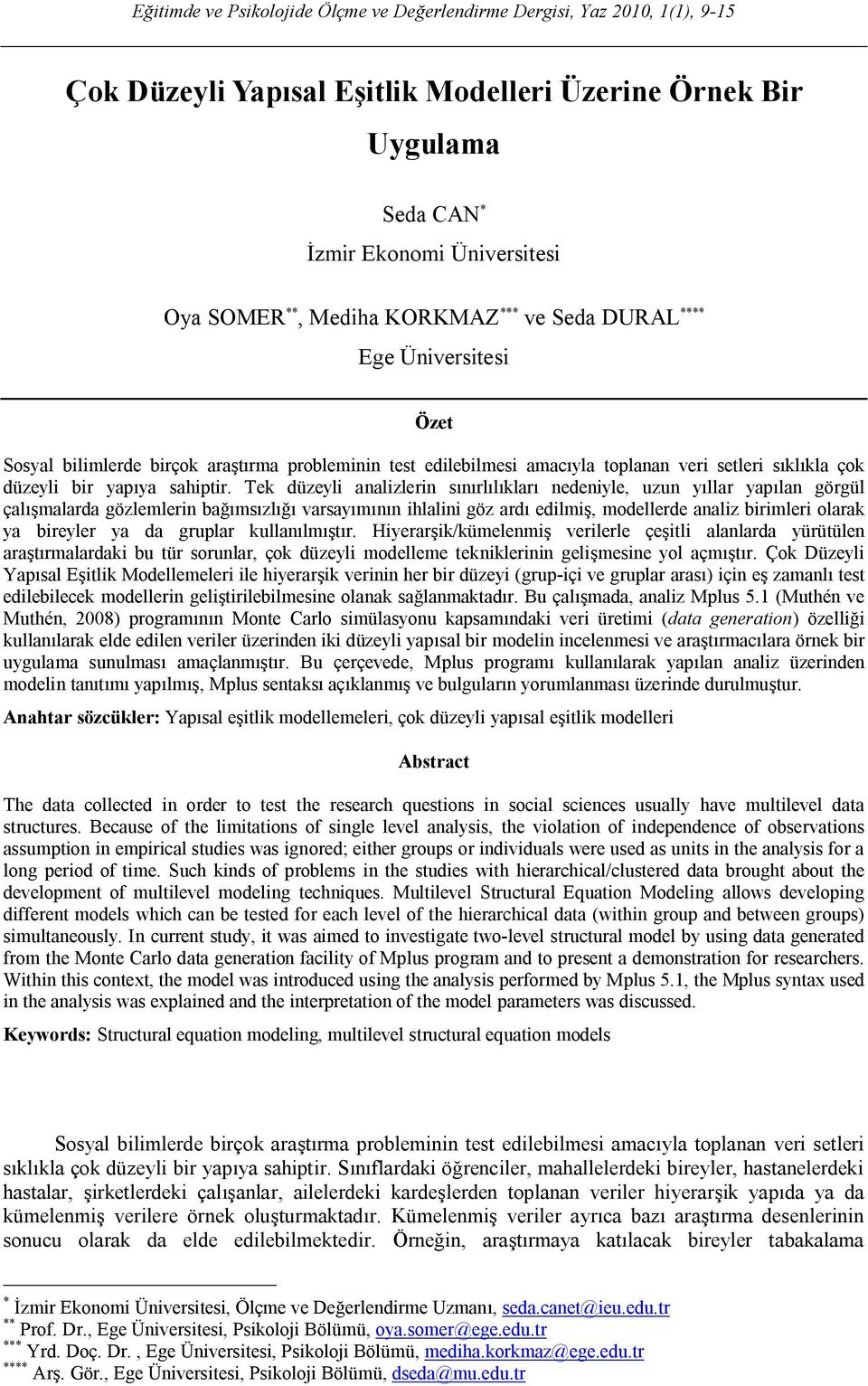 Tek düzeyli analizlerin sınırlılıkları nedeniyle, uzun yıllar yapılan görgül çalışmalarda gözlemlerin bağımsızlığı varsayımının ihlalini göz ardı edilmiş, modellerde analiz birimleri olarak ya