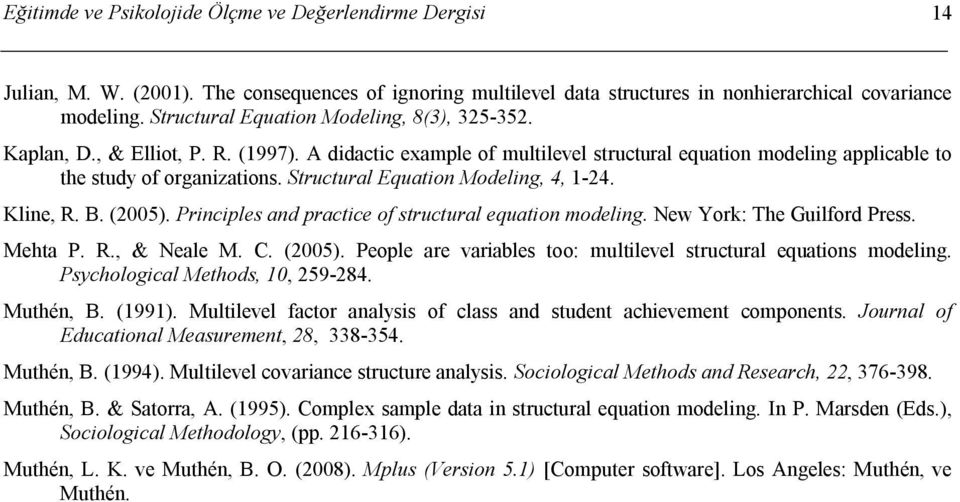 Structural Equation Modeling, 4, 1-24. Kline, R. B. (2005). Principles and practice of structural equation modeling. New York: The Guilford Press. Mehta P. R., & Neale M. C. (2005). People are variables too: multilevel structural equations modeling.