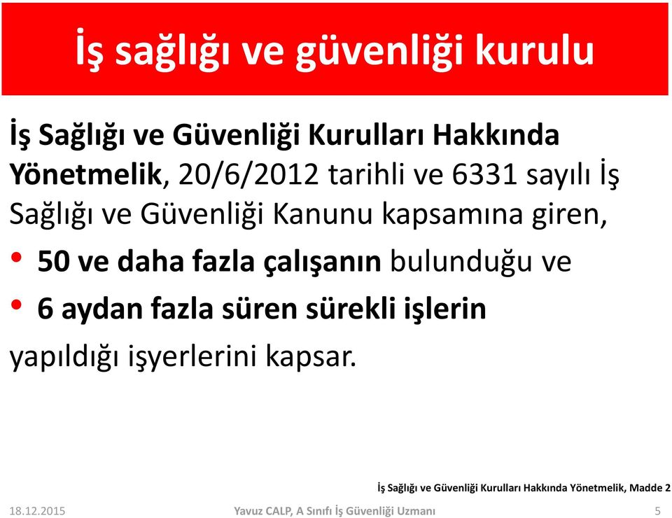 bulunduğu ve 6 aydan fazla süren sürekli işlerin yapıldığı işyerlerini kapsar.