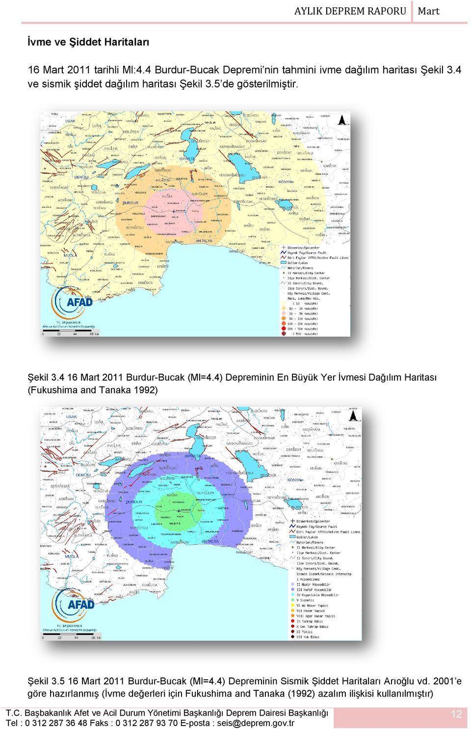 4) Depreminin En Büyük Yer İvmesi Dağılım Haritası (Fukushima and Tanaka 1992) Şekil 3.5 16 Mart 2011 Burdur-Bucak (Ml=4.