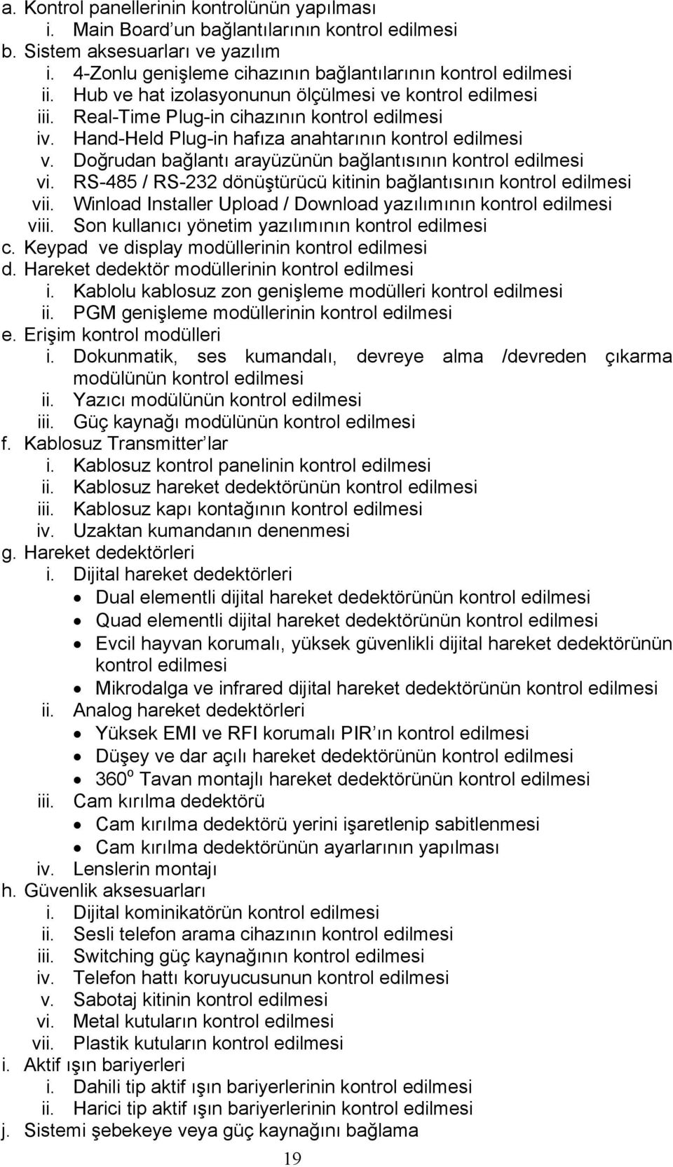 Doğrudan bağlantı arayüzünün bağlantısının kontrol edilmesi vi. RS-485 / RS-232 dönüştürücü kitinin bağlantısının kontrol edilmesi vii.