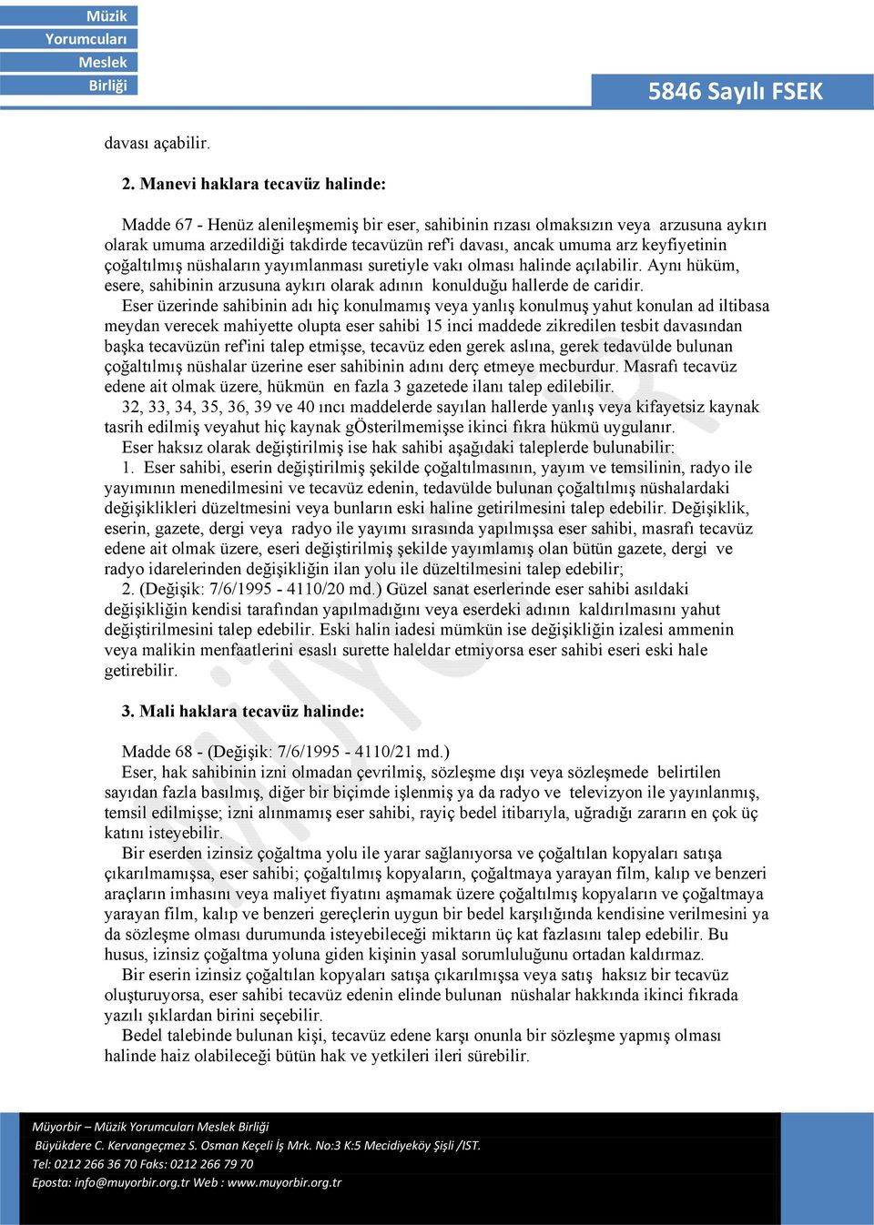 keyfiyetinin çoğaltılmış nüshaların yayımlanması suretiyle vakı olması halinde açılabilir. Aynı hüküm, esere, sahibinin arzusuna aykırı olarak adının konulduğu hallerde de caridir.