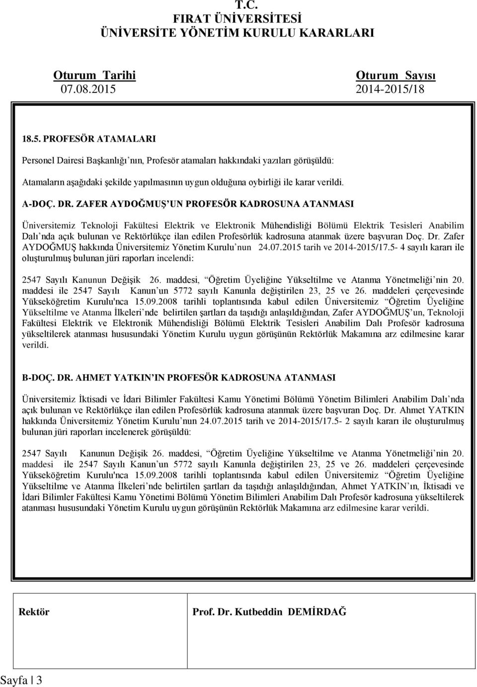 Profesörlük kadrosuna atanmak üzere başvuran Doç. Dr. Zafer AYDOĞMUŞ hakkında Üniversitemiz Yönetim Kurulu nun 24.07.2015 tarih ve 2014-2015/17.