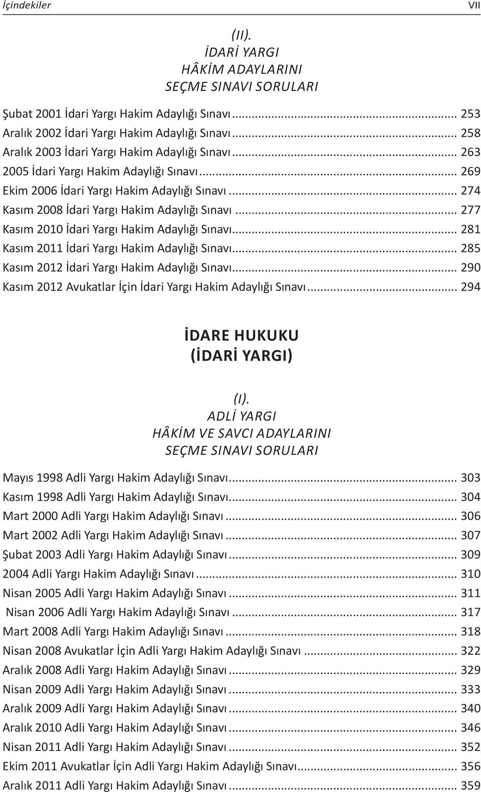 .. 281 Kasım 2011 İdari Yargı Hakim Adaylığı Sınavı... 285 Kasım 2012 İdari Yargı Hakim Adaylığı Sınavı... 290 Kasım 2012 Avukatlar İçin İdari Yargı Hakim Adaylığı Sınavı... 294 İDARE HUKUKU () (I).