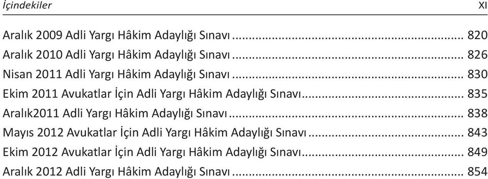 .. 835 Aralık2011 Adli Yargı Hâkim Adaylığı Sınavı... 838 Mayıs 2012 Avukatlar İçin Adli Yargı Hâkim Adaylığı Sınavı.