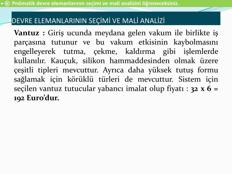 etkisinin kaybolmasını engelleyerek tutma, çekme, kaldırma gibi işlemlerde kullanılır.