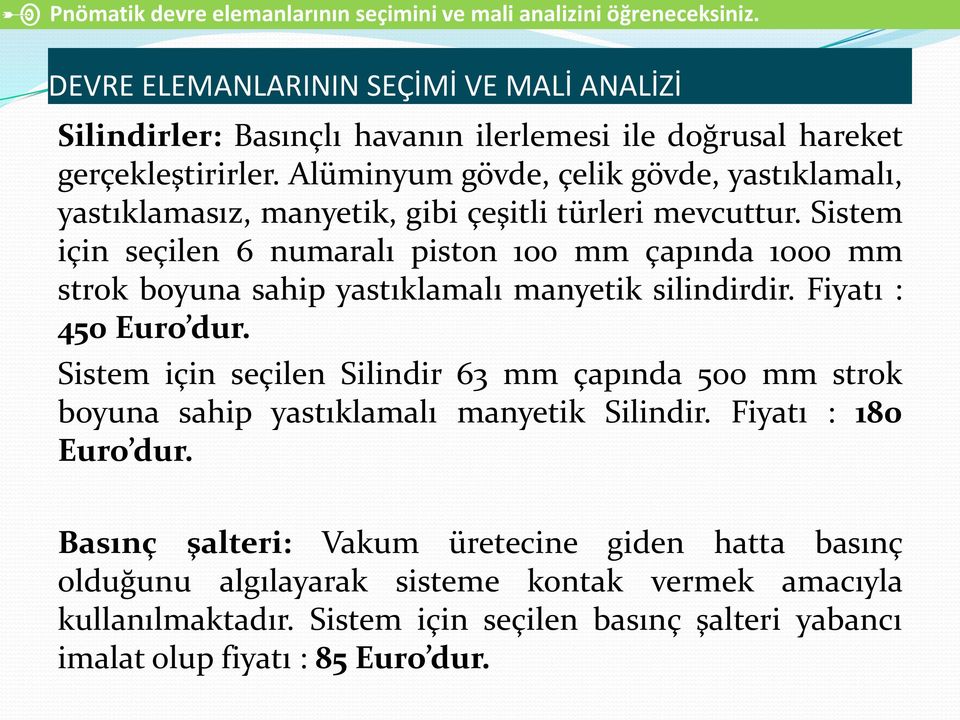 Alüminyum gövde, çelik gövde, yastıklamalı, yastıklamasız, manyetik, gibi çeşitli türleri mevcuttur.