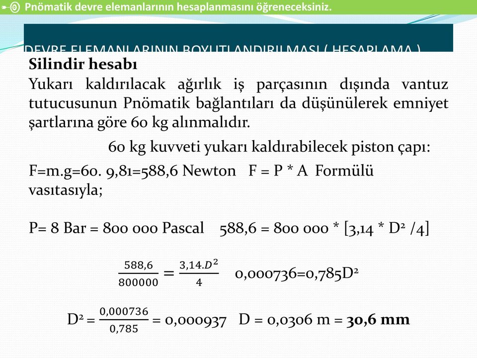 tutucusunun Pnömatik bağlantıları da düşünülerek emniyet şartlarına göre 60 kg alınmalıdır.