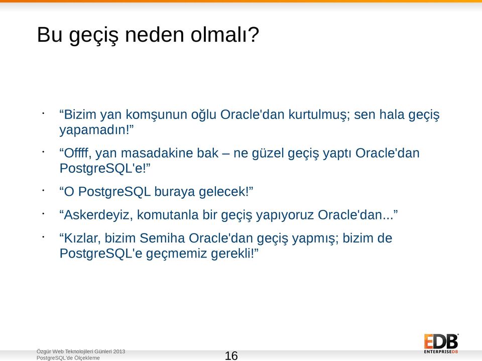 Offff, yan masadakine bak ne güzel geçiş yaptı Oracle'dan PostgreSQL'e!