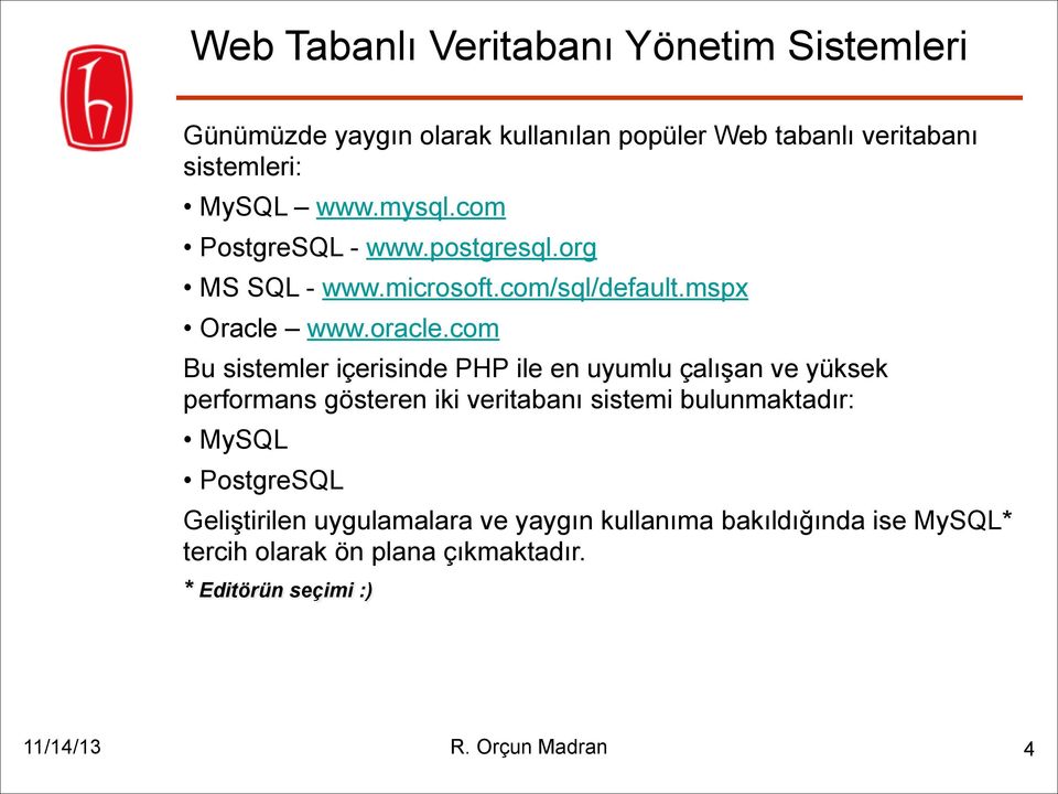 com Bu sistemler içerisinde PHP ile en uyumlu çalışan ve yüksek performans gösteren iki veritabanı sistemi bulunmaktadır: MySQL