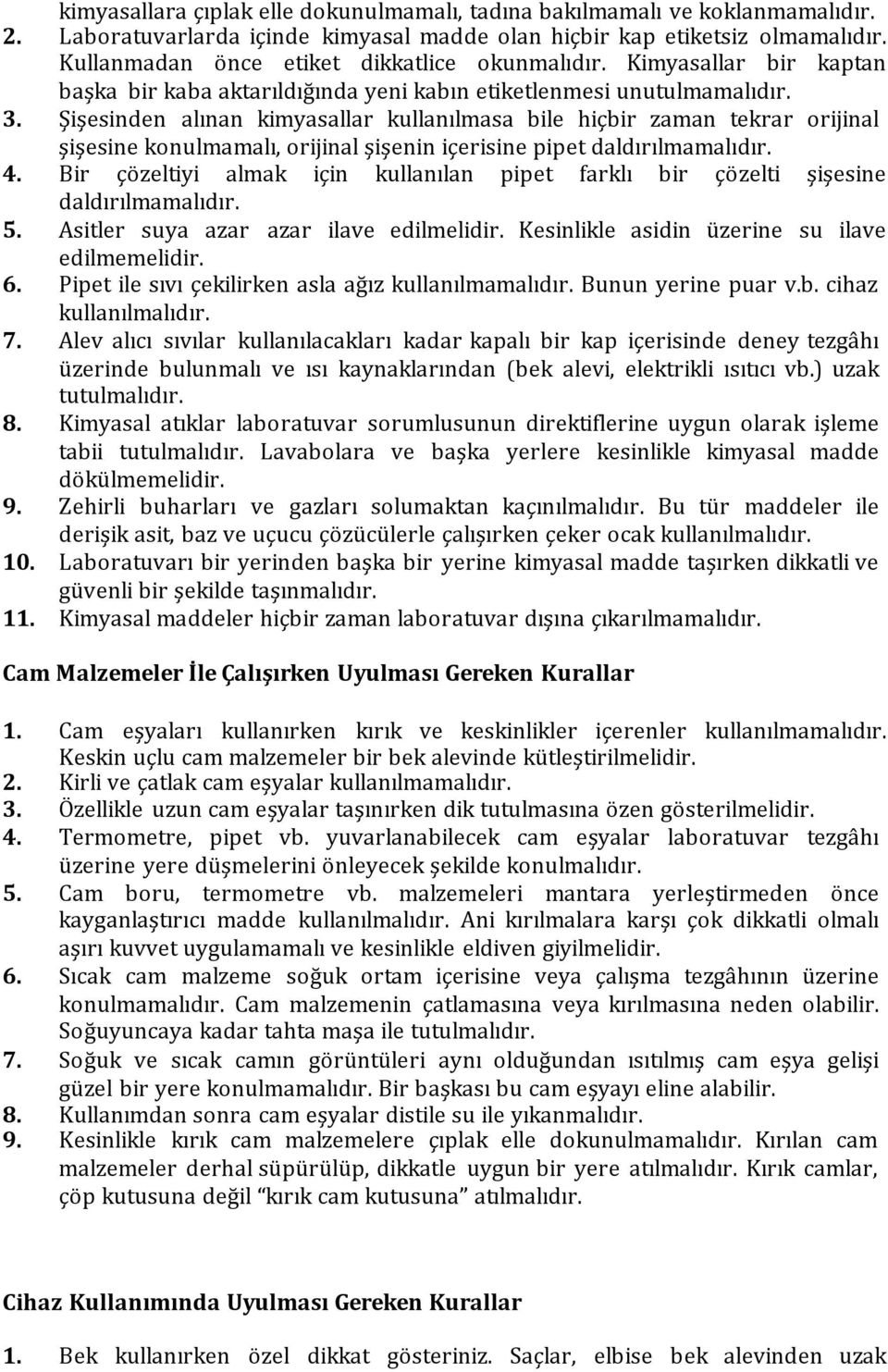 Şişesinden alınan kimyasallar kullanılmasa bile hiçbir zaman tekrar orijinal şişesine konulmamalı, orijinal şişenin içerisine pipet daldırılmamalıdır. 4.