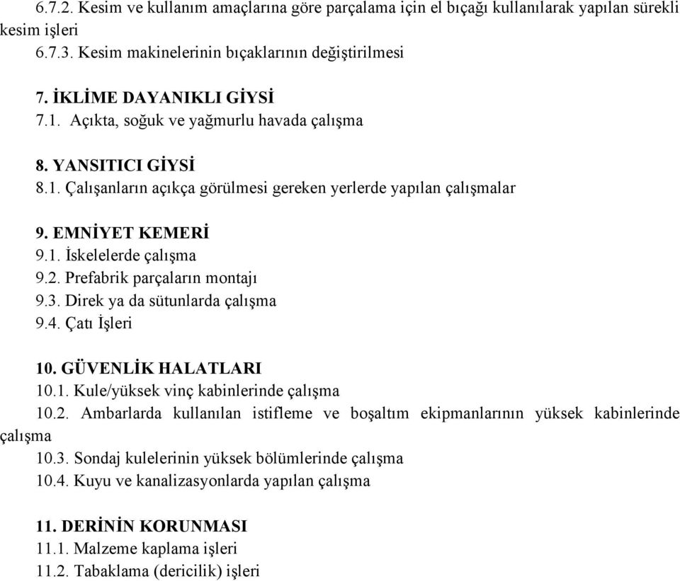 Prefabrik parçaların montajı 9.3. Direk ya da sütunlarda çalışma 9.4. Çatı İşleri 10. GÜVENLİK HALATLARI 10.1. Kule/yüksek vinç kabinlerinde çalışma 10.2.