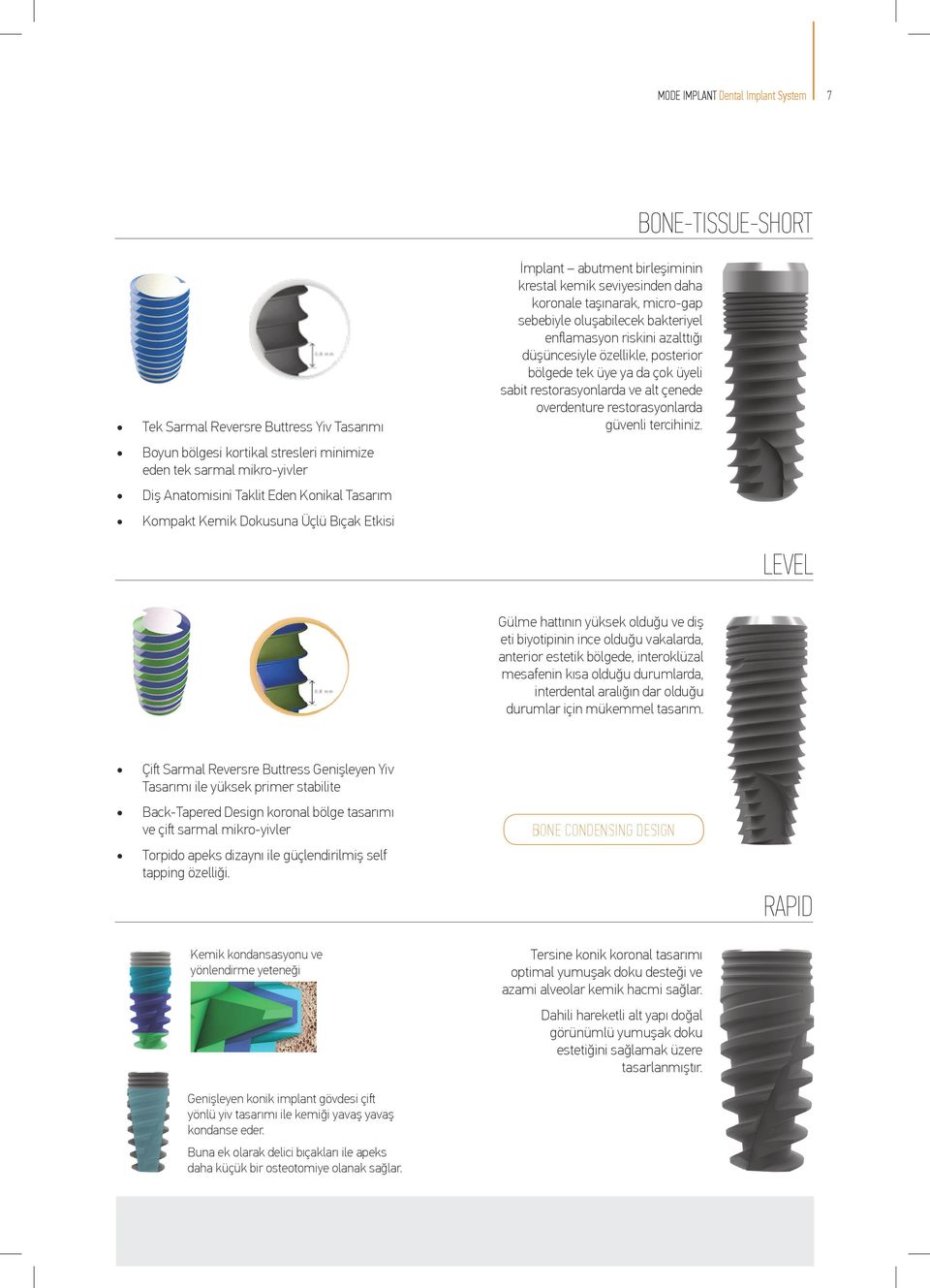 azalttığı düşüncesiyle özellikle, posterior bölgede tek üye ya da çok üyeli sabit restorasyonlarda ve alt çenede overdenture restorasyonlarda güvenli tercihiniz.