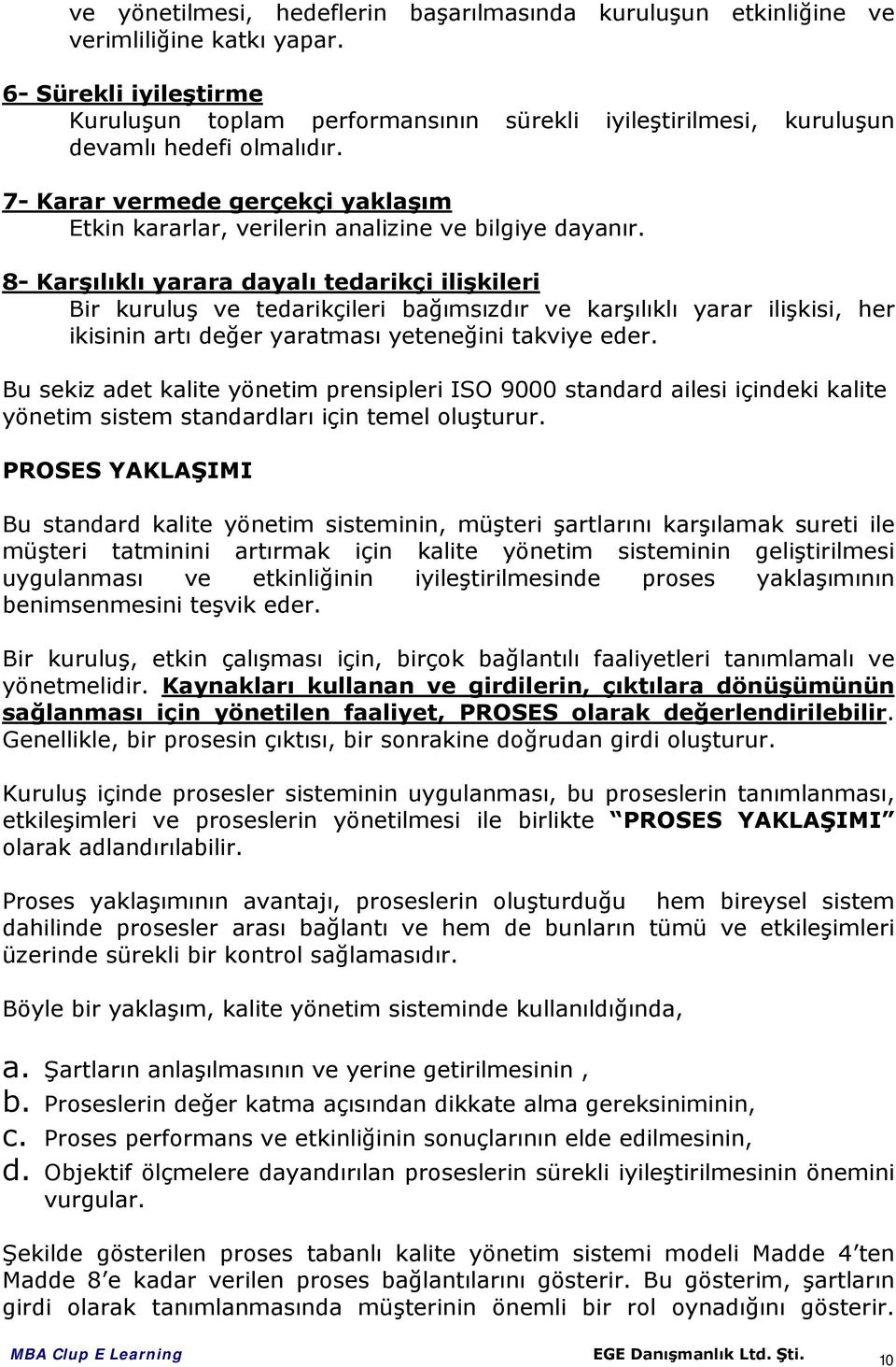 7- Karar vermede gerçekçi yaklaşım Etkin kararlar, verilerin analizine ve bilgiye dayanır.