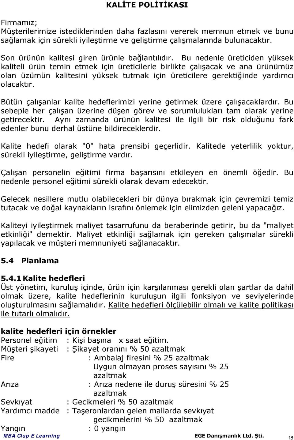 Bu nedenle üreticiden yüksek kaliteli ürün temin etmek için üreticilerle birlikte çalışacak ve ana ürünümüz olan üzümün kalitesini yüksek tutmak için üreticilere gerektiğinde yardımcı olacaktır.