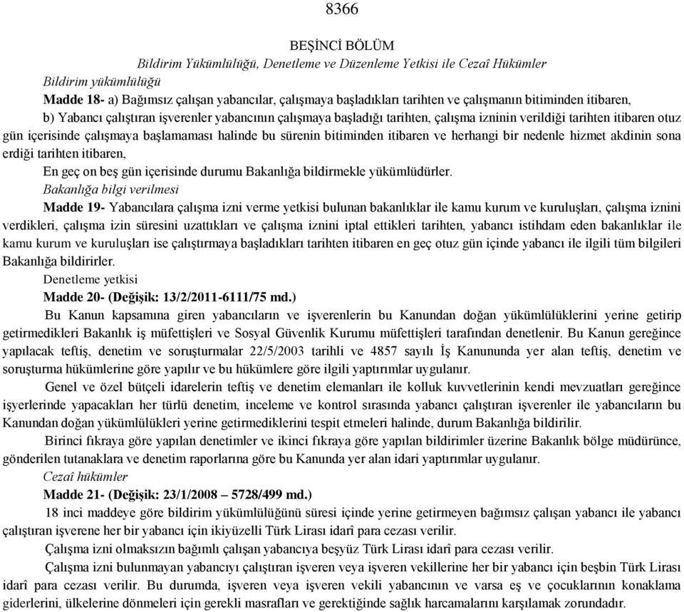 bitiminden itibaren ve herhangi bir nedenle hizmet akdinin sona erdiği tarihten itibaren, En geç on beş gün içerisinde durumu Bakanlığa bildirmekle yükümlüdürler.