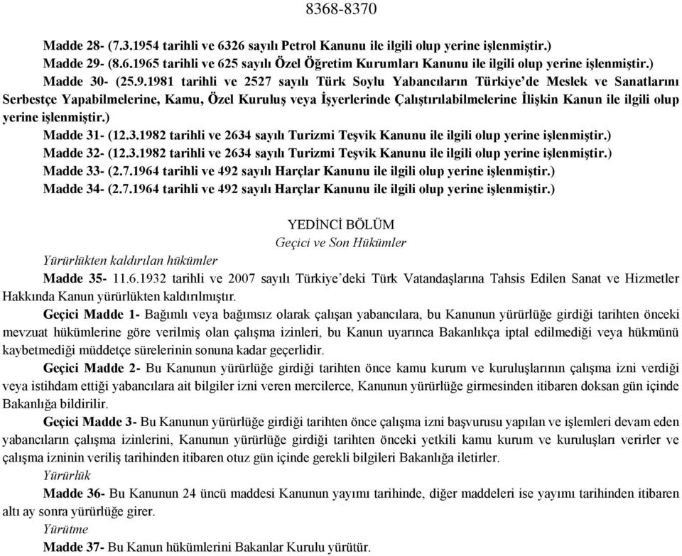 1981 tarihli ve 2527 sayılı Türk Soylu Yabancıların Türkiye de Meslek ve Sanatlarını Serbestçe Yapabilmelerine, Kamu, Özel Kuruluş veya İşyerlerinde Çalıştırılabilmelerine İlişkin Kanun ile ilgili