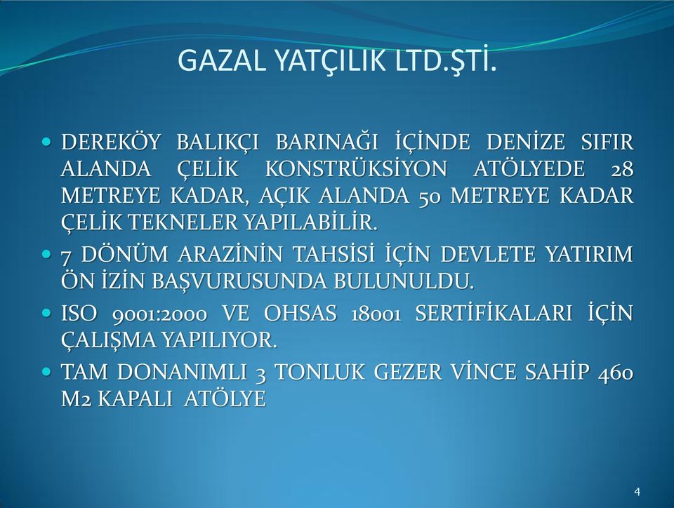 KADAR, AÇIK ALANDA 50 METREYE KADAR ÇELİK TEKNELER YAPILABİLİR.