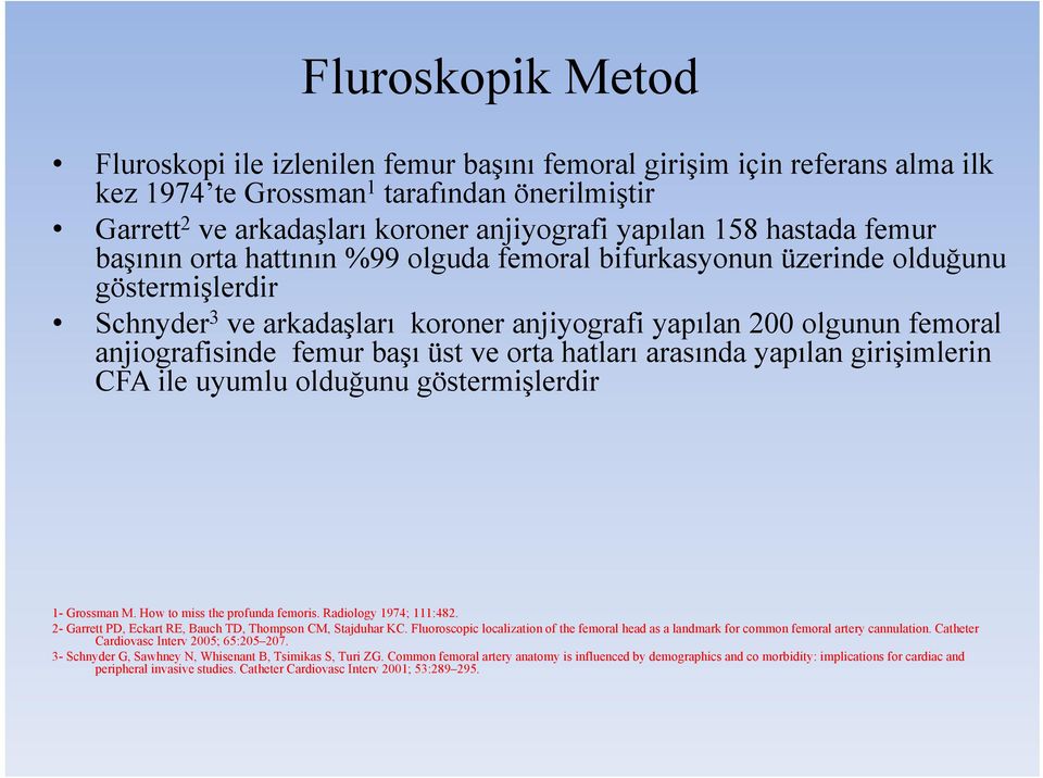 başı üst ve orta hatları arasında yapılan girişimlerin CFA ile uyumlu olduğunu göstermişlerdir 1- Grossman M. How to miss the profunda femoris. Radiology 1974; 111:482.