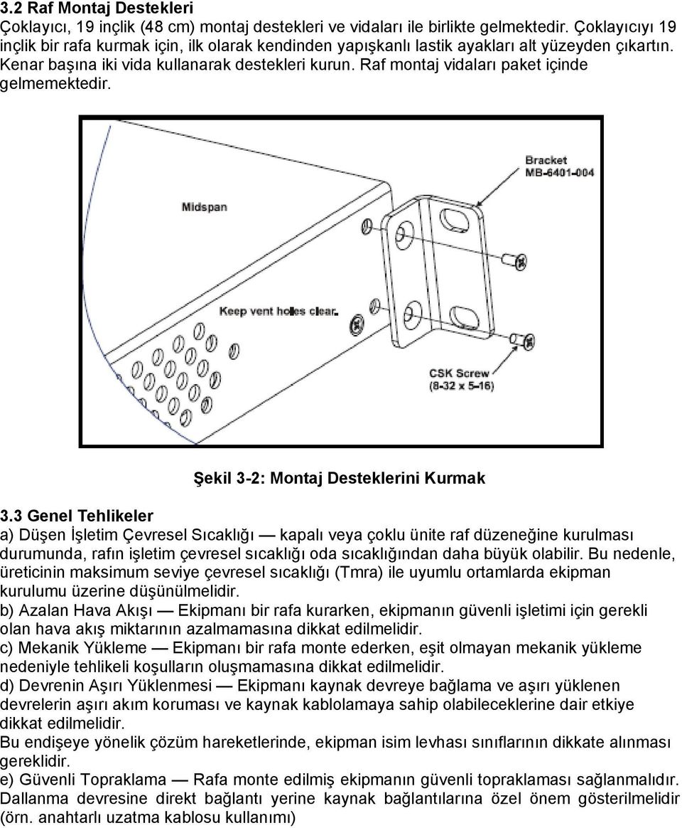 Raf montaj vidaları paket içinde gelmemektedir. Şekil 3-2: Montaj Desteklerini Kurmak 3.