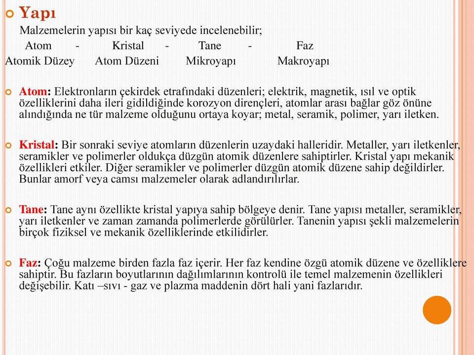 iletken. Kristal: Bir sonraki seviye atomların düzenlerin uzaydaki halleridir. Metaller, yarı iletkenler, seramikler ve polimerler oldukça düzgün atomik düzenlere sahiptirler.