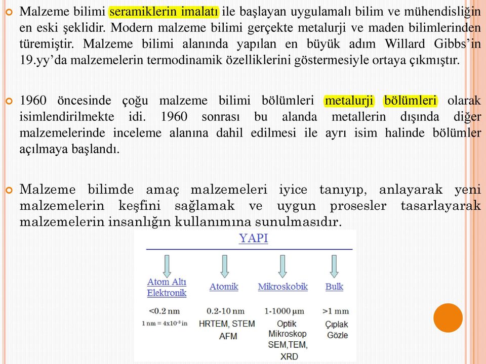 1960 öncesinde çoğu malzeme bilimi bölümleri metalurji bölümleri olarak isimlendirilmekte idi.