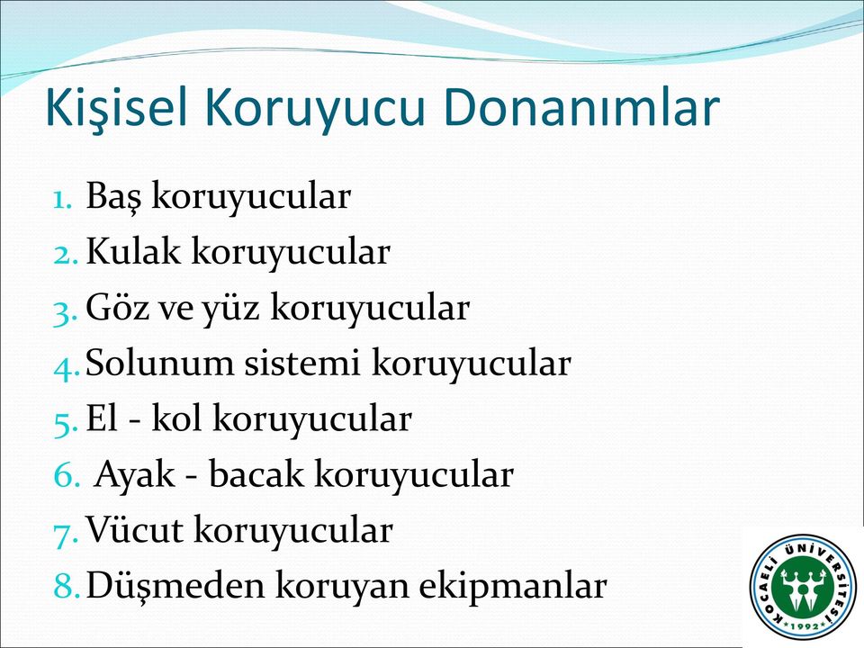 Solunum sistemi koruyucular 5. El - kol koruyucular 6.