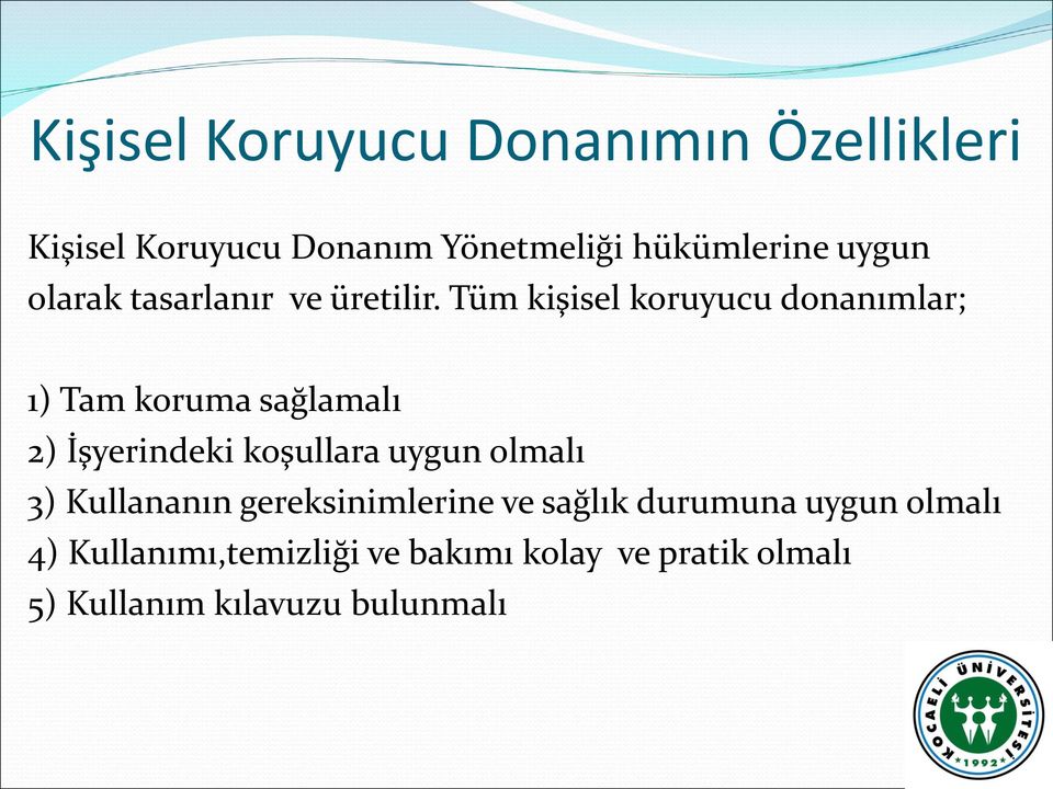 Tüm kişisel koruyucu donanımlar; 1) Tam koruma sağlamalı 2) İşyerindeki koşullara uygun