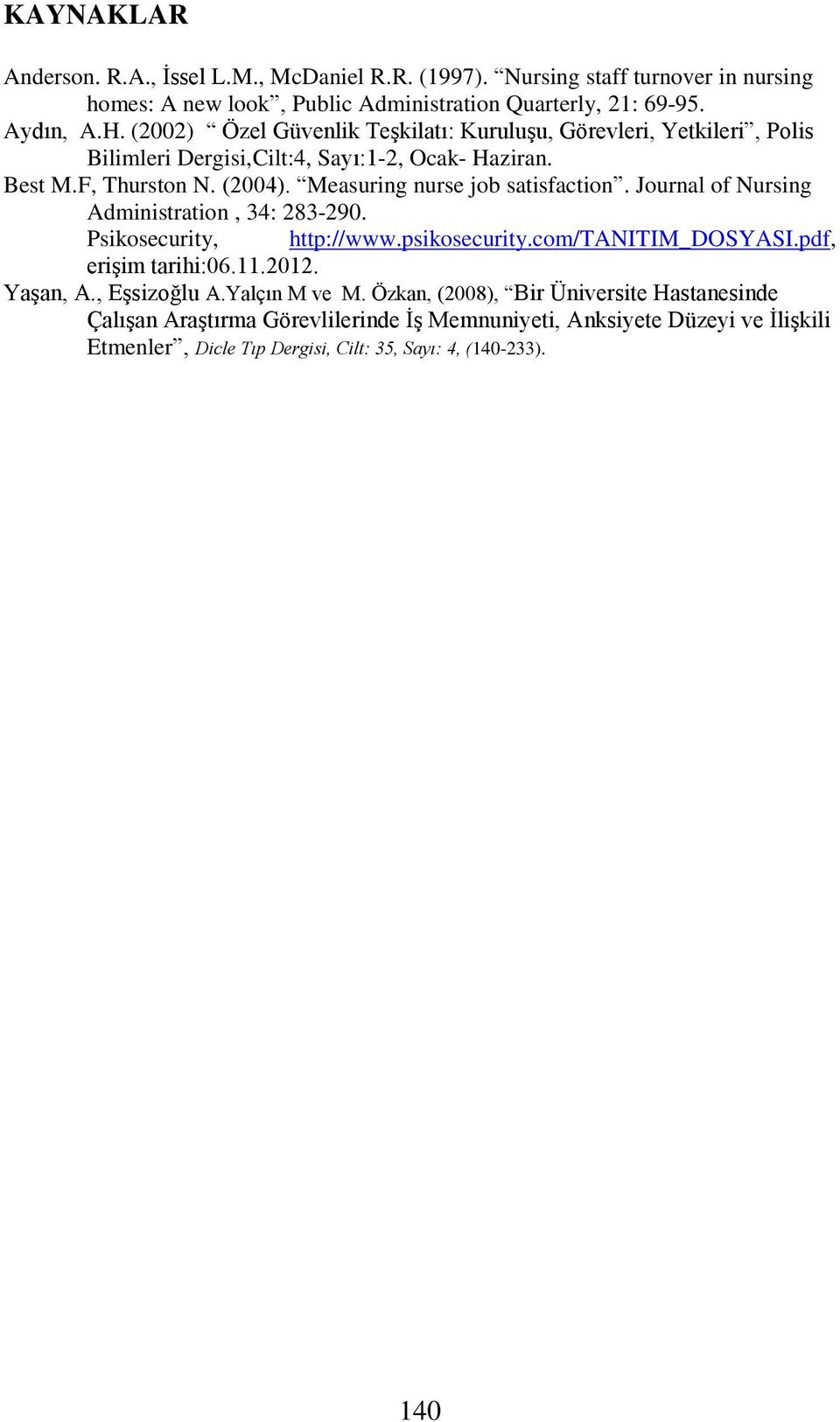 Measuring nurse job satisfaction. Journal of Nursing Administration, 34: 283-290. Psikosecurity, http://www.psikosecurity.com/tanitim_dosyasi.pdf, erişim tarihi:06.11.2012.