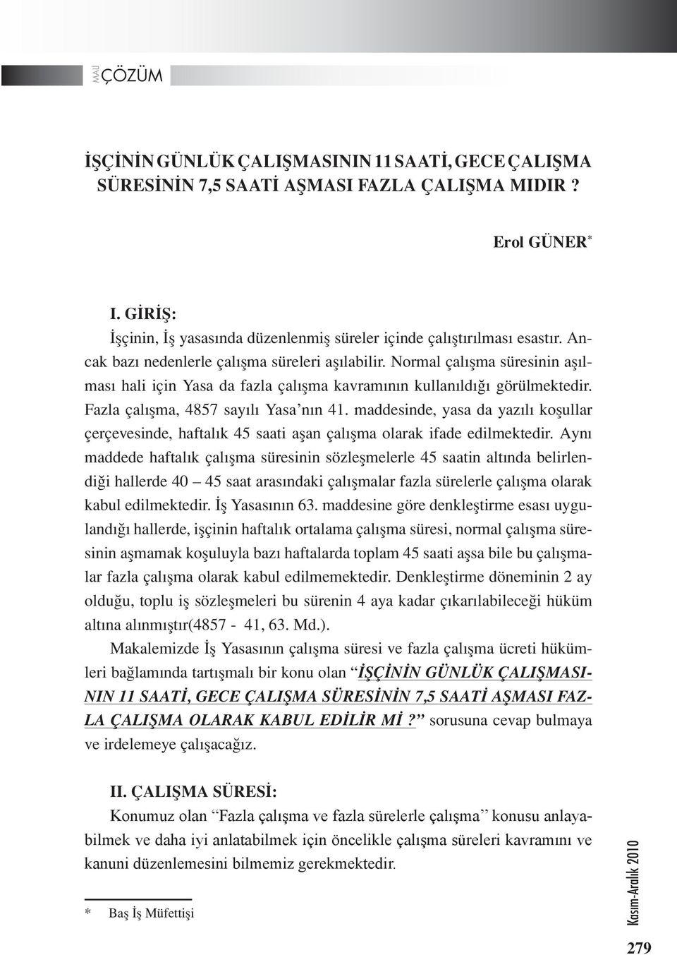 maddesinde, yasa da yazılı koşullar çerçevesinde, haftalık 45 saati aşan çalışma olarak ifade edilmektedir.