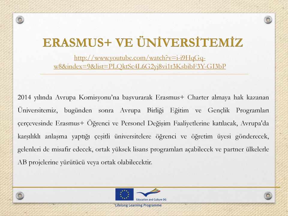 kazanan Üniversitemiz, bugünden sonra Avrupa Birliği Eğitim ve Gençlik Programları çerçevesinde Erasmus+ Öğrenci ve Personel Değişim