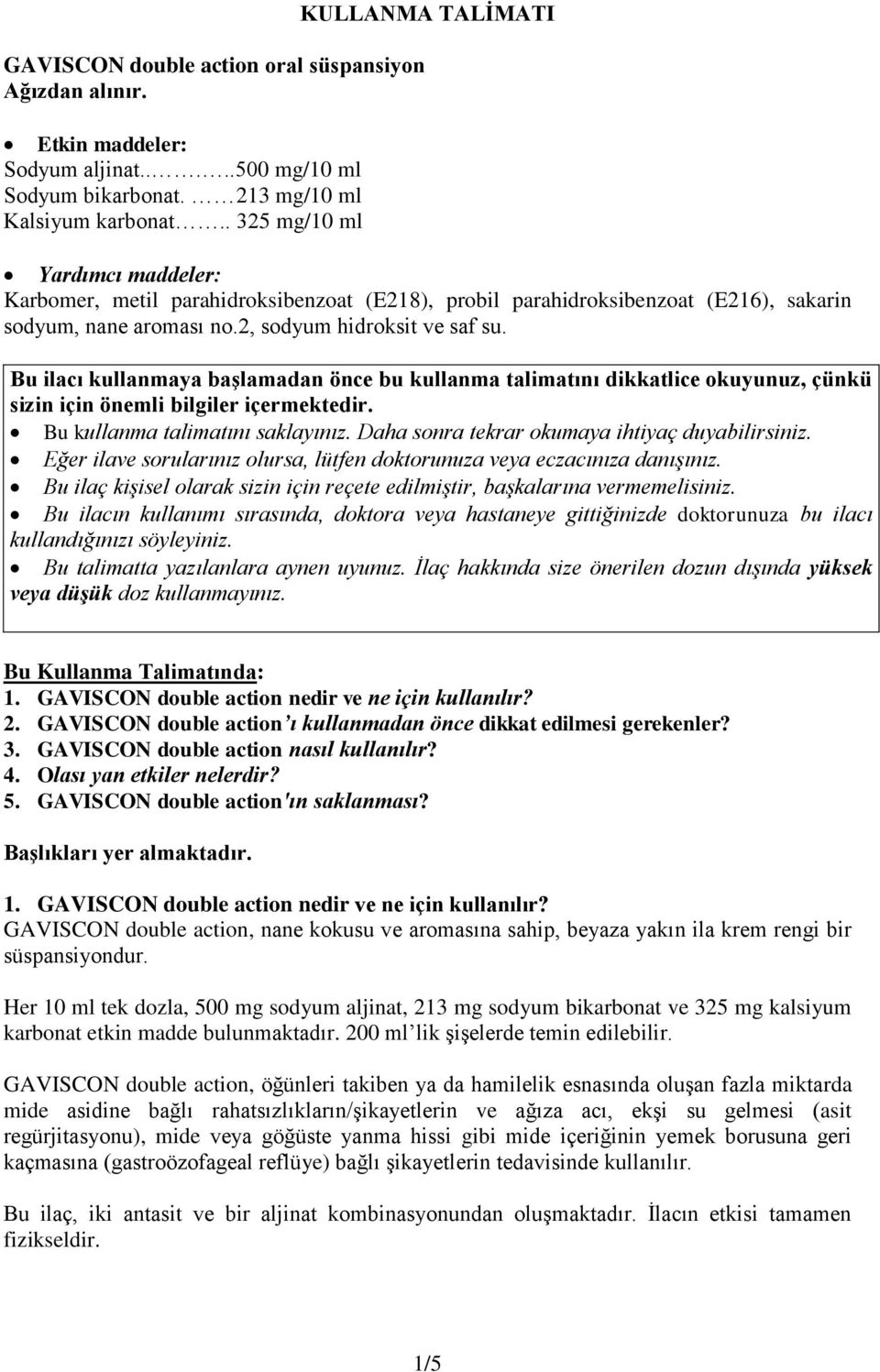 Bu ilacı kullanmaya başlamadan önce bu kullanma talimatını dikkatlice okuyunuz, çünkü sizin için önemli bilgiler içermektedir. Bu kullanma talimatını saklayınız.