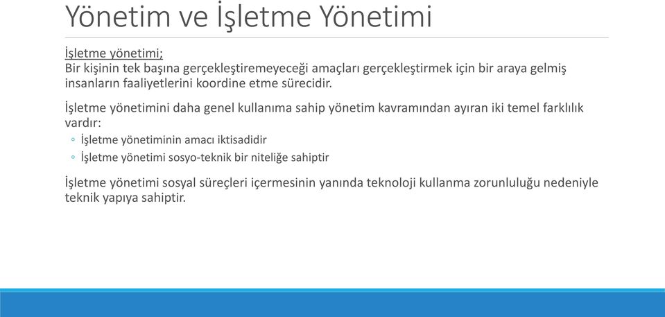 İşletme yönetimini daha genel kullanıma sahip yönetim kavramından ayıran iki temel farklılık vardır: İşletme yönetiminin