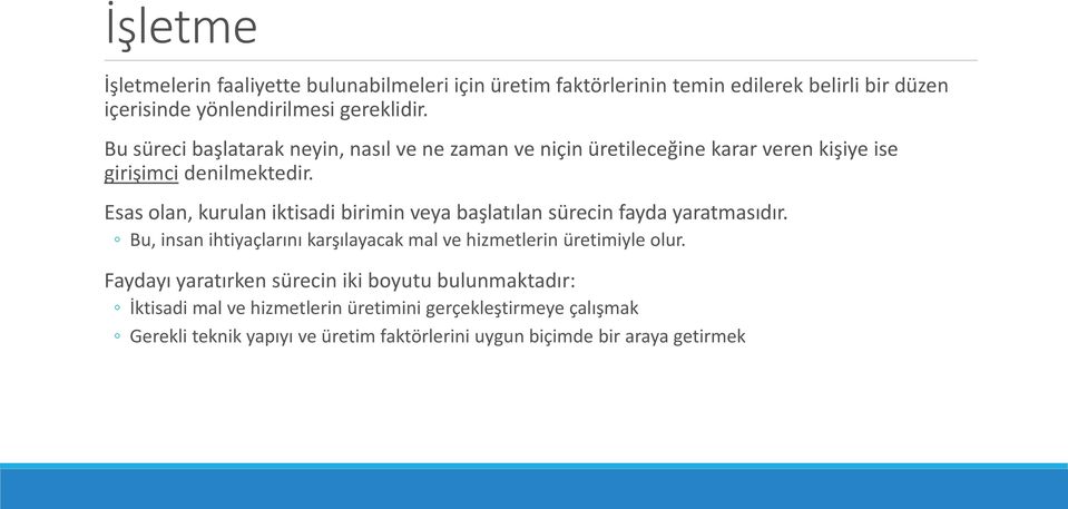 Esas olan, kurulan iktisadi birimin veya başlatılan sürecin fayda yaratmasıdır. Bu, insan ihtiyaçlarını karşılayacak mal ve hizmetlerin üretimiyle olur.