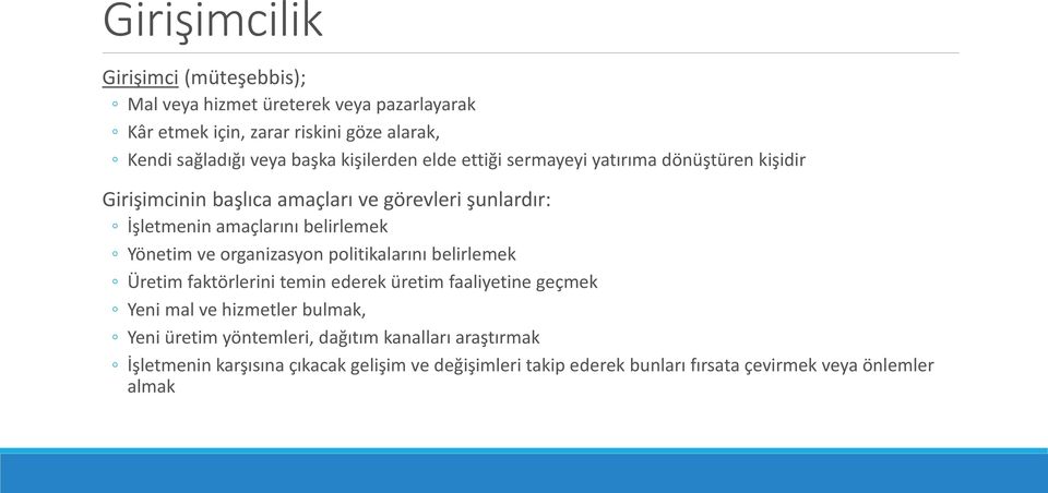 Yönetim ve organizasyon politikalarını belirlemek Üretim faktörlerini temin ederek üretim faaliyetine geçmek Yeni mal ve hizmetler bulmak, Yeni