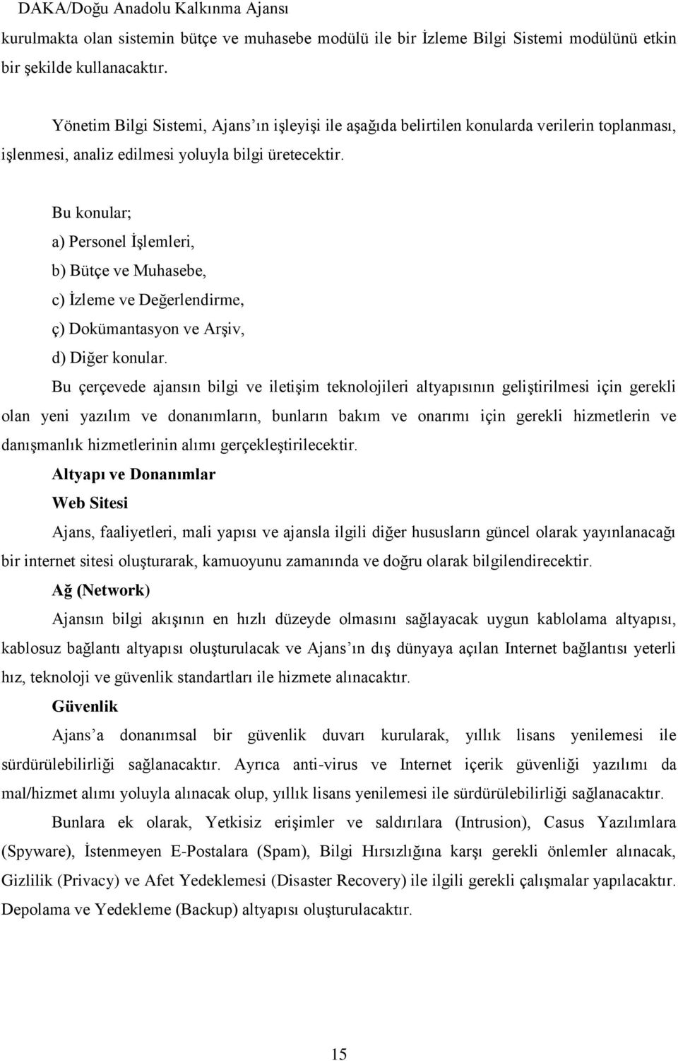 Bu konular; a) Personel İşlemleri, b) Bütçe ve Muhasebe, c) İzleme ve Değerlendirme, ç) Dokümantasyon ve Arşiv, d) Diğer konular.