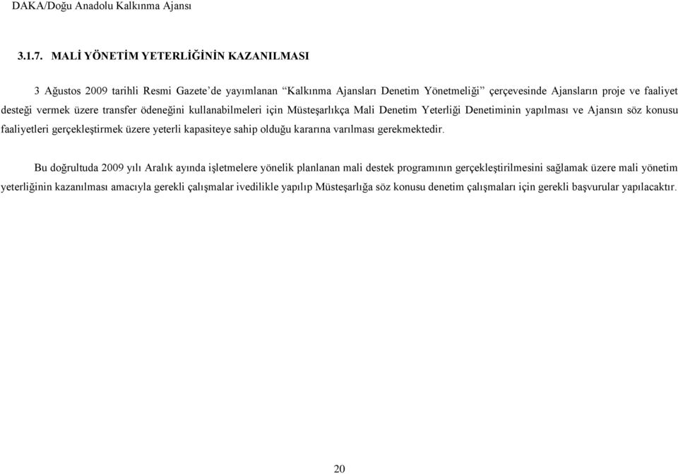 vermek üzere transfer ödeneğini kullanabilmeleri için Müsteşarlıkça Mali Denetim Yeterliği Denetiminin yapılması ve Ajansın söz konusu faaliyetleri gerçekleştirmek üzere yeterli