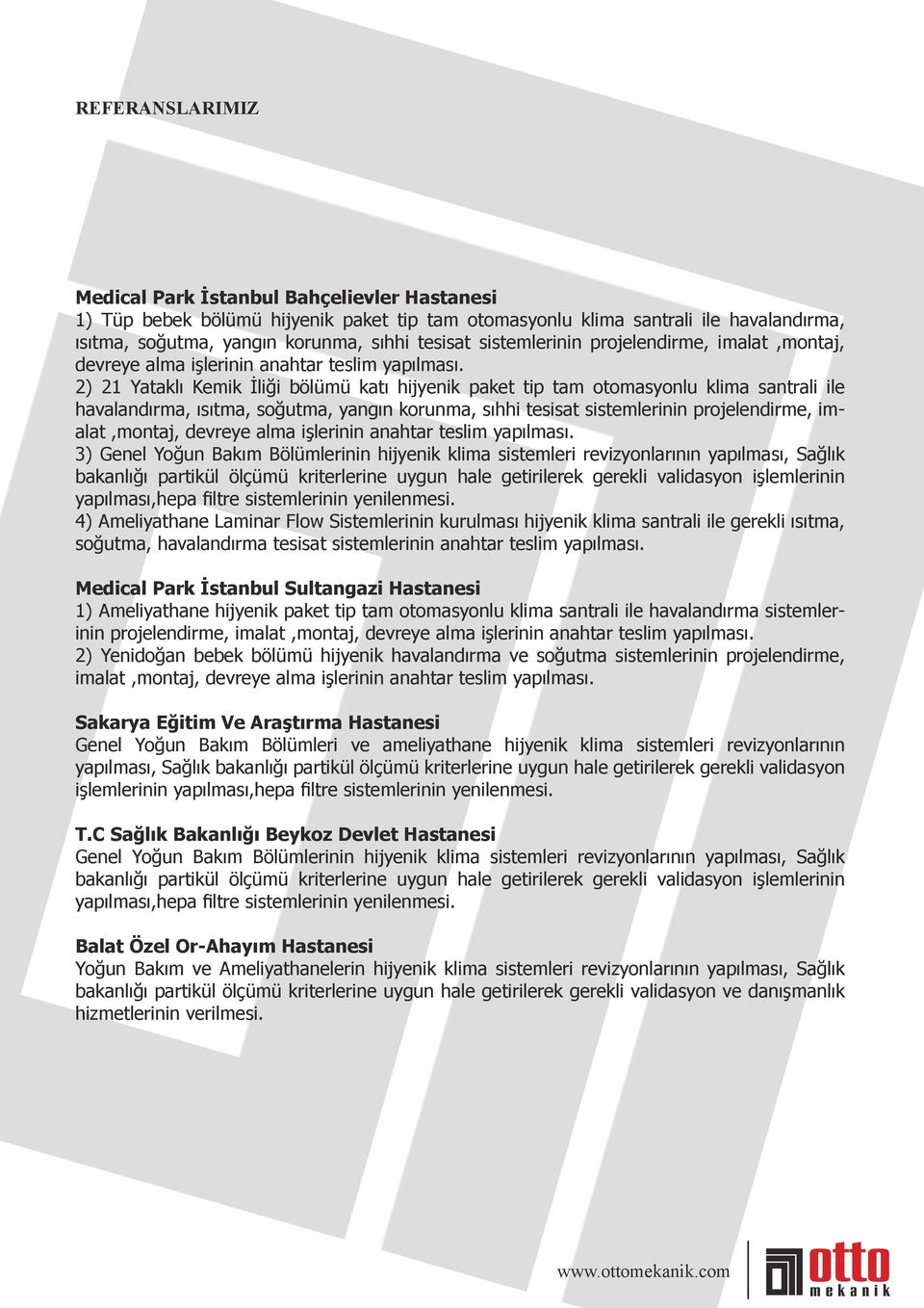 2) 21 Yataklı Kemik İliği bölümü katı hijyenik paket tip tam otomasyonlu klima santrali ile havalandırma, ısıtma, soğutma, yangın korunma, sıhhi tesisat  3) Genel Yoğun Bakım Bölümlerinin hijyenik