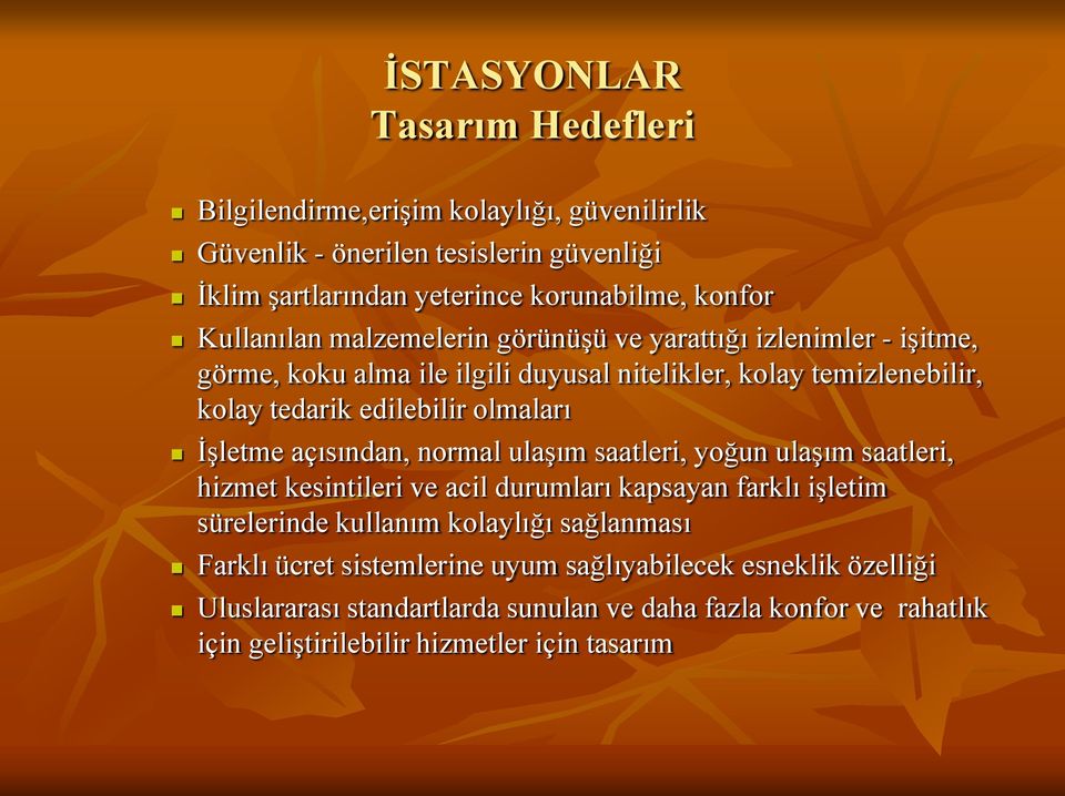 İşletme açısından, normal ulaşım saatleri, yoğun ulaşım saatleri, hizmet kesintileri ve acil durumları kapsayan farklı işletim sürelerinde kullanım kolaylığı sağlanması