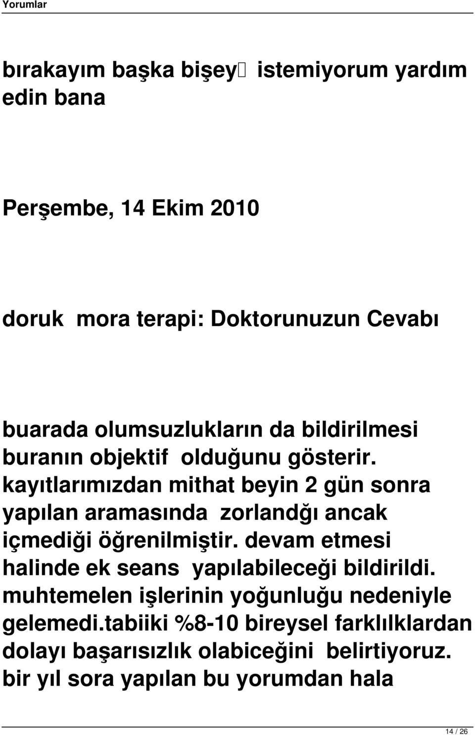 kayıtlarımızdan mithat beyin 2 gün sonra yapılan aramasında zorlandğı ancak içmediği öğrenilmiştir.