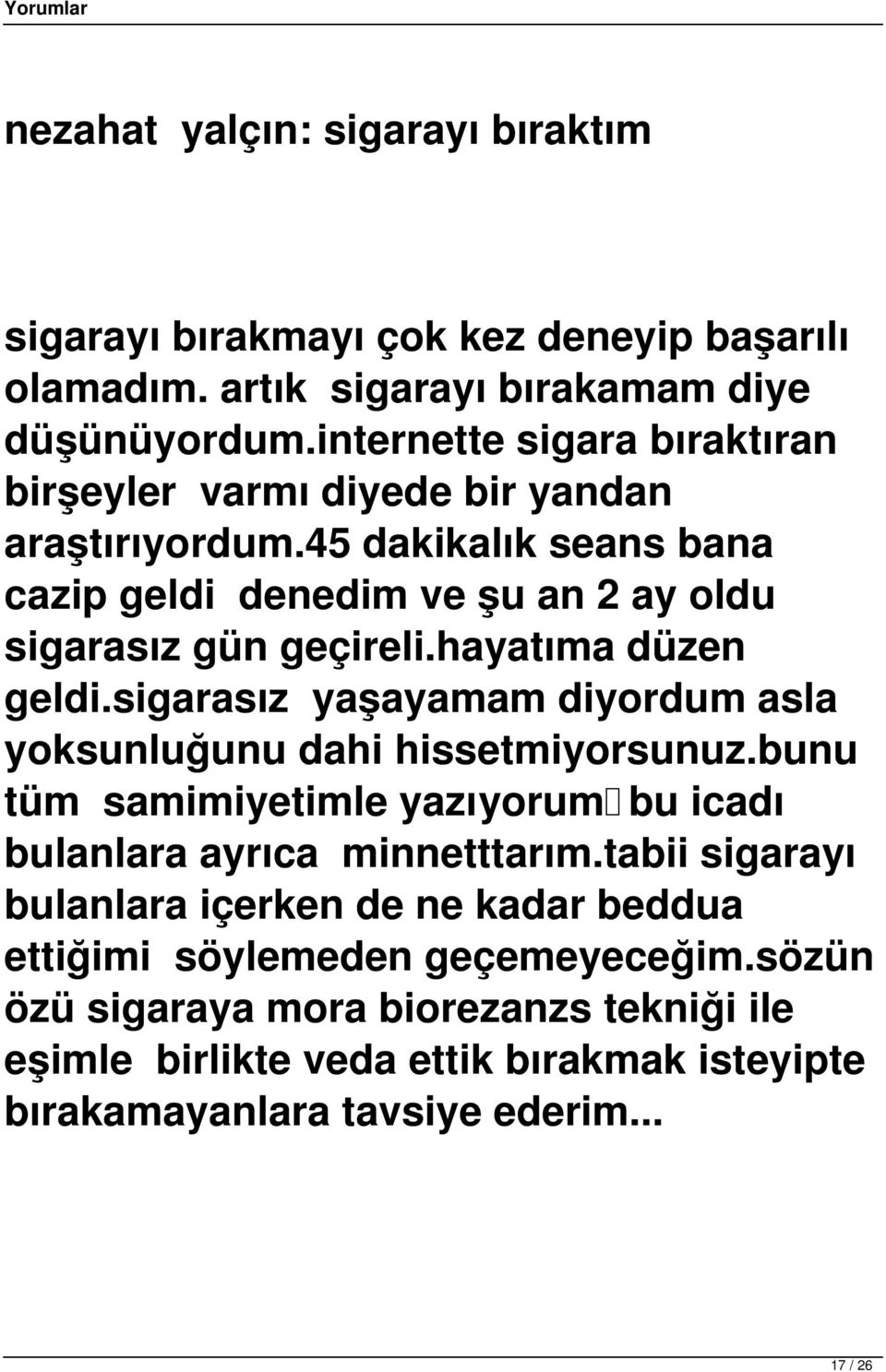 hayatıma düzen geldi.sigarasız yaşayamam diyordum asla yoksunluğunu dahi hissetmiyorsunuz.bunu tüm samimiyetimle yazıyorum bu icadı bulanlara ayrıca minnetttarım.