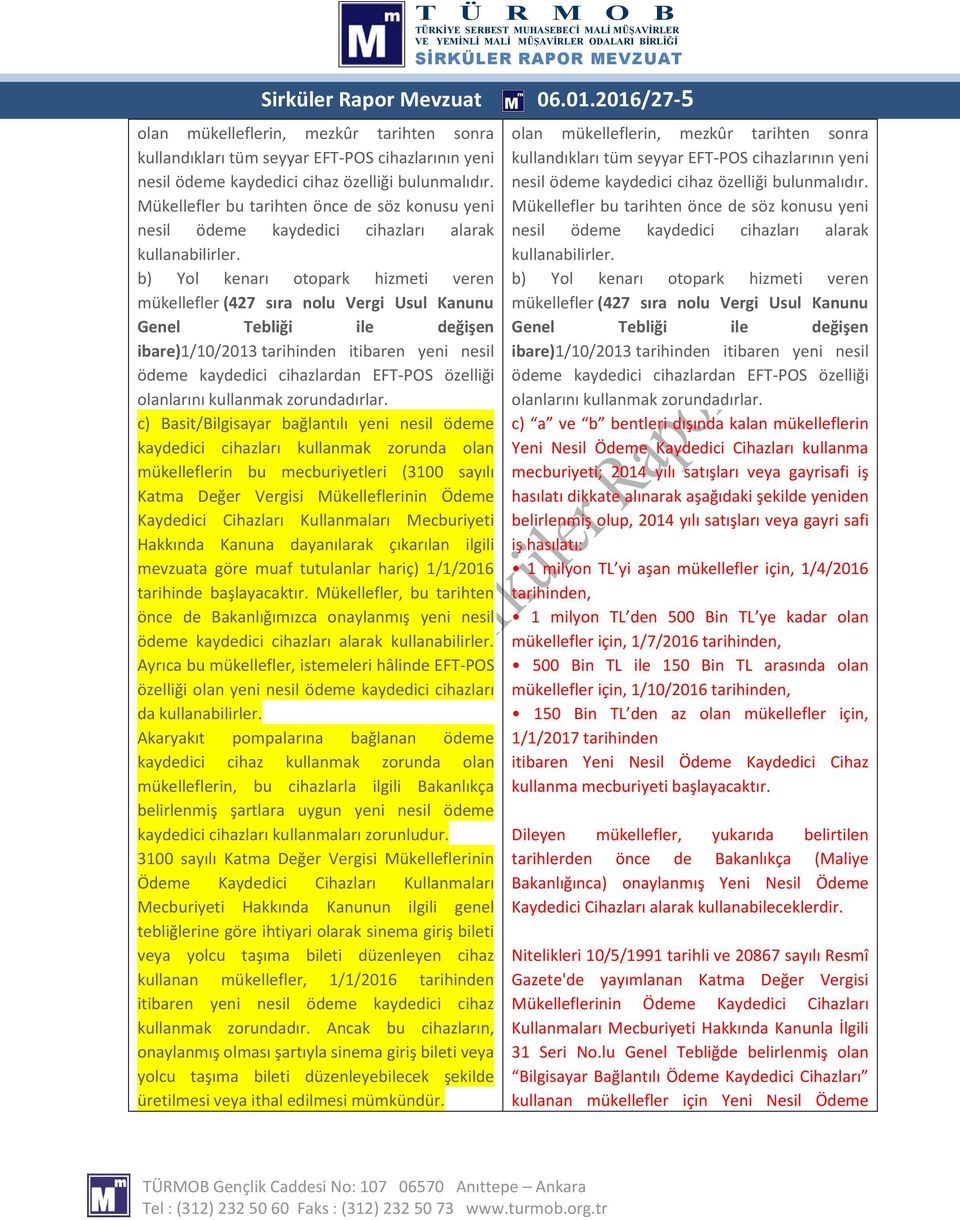 b) Yol kenarı otopark hizmeti veren mükellefler (427 sıra nolu Vergi Usul Kanunu Genel Tebliği ile değişen ibare)1/10/2013 tarihinden itibaren yeni nesil ödeme kaydedici cihazlardan EFT-POS özelliği