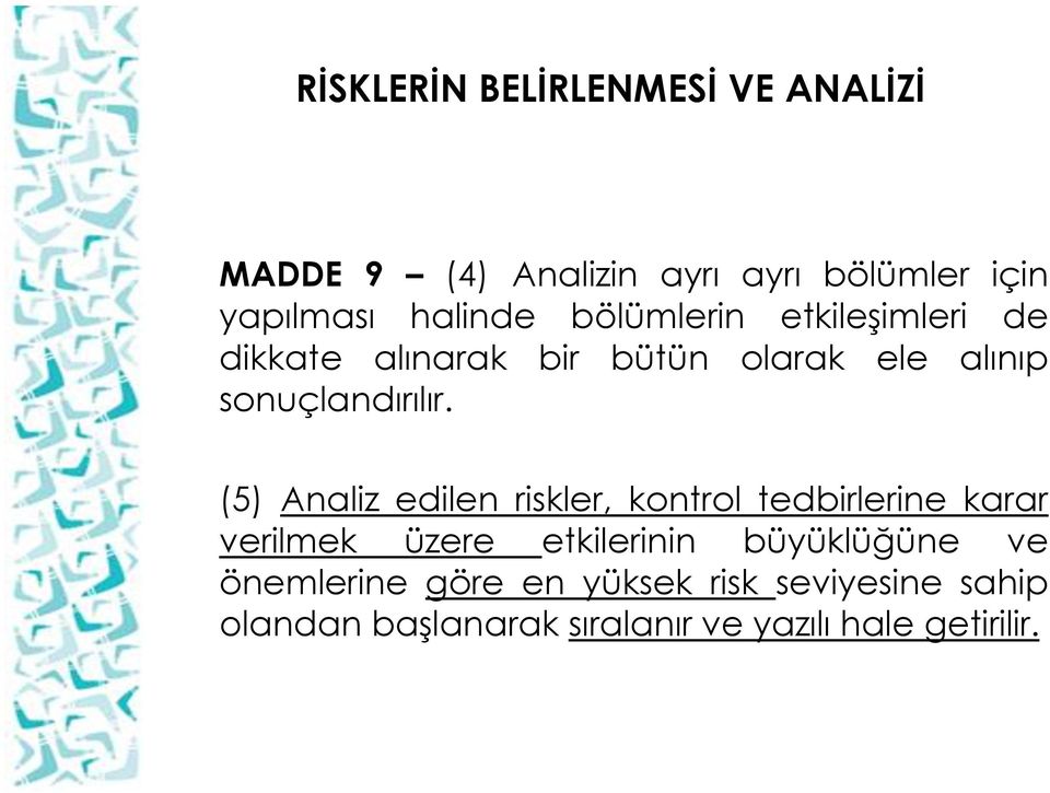 (5) Analiz edilen riskler, kontrol tedbirlerine karar verilmek üzere etkilerinin büyüklüğüne ve