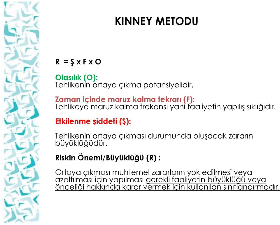 Etkilenme şiddeti (Ş): Tehlikenin ortaya çıkması durumunda oluşacak zararın büyüklüğüdür.