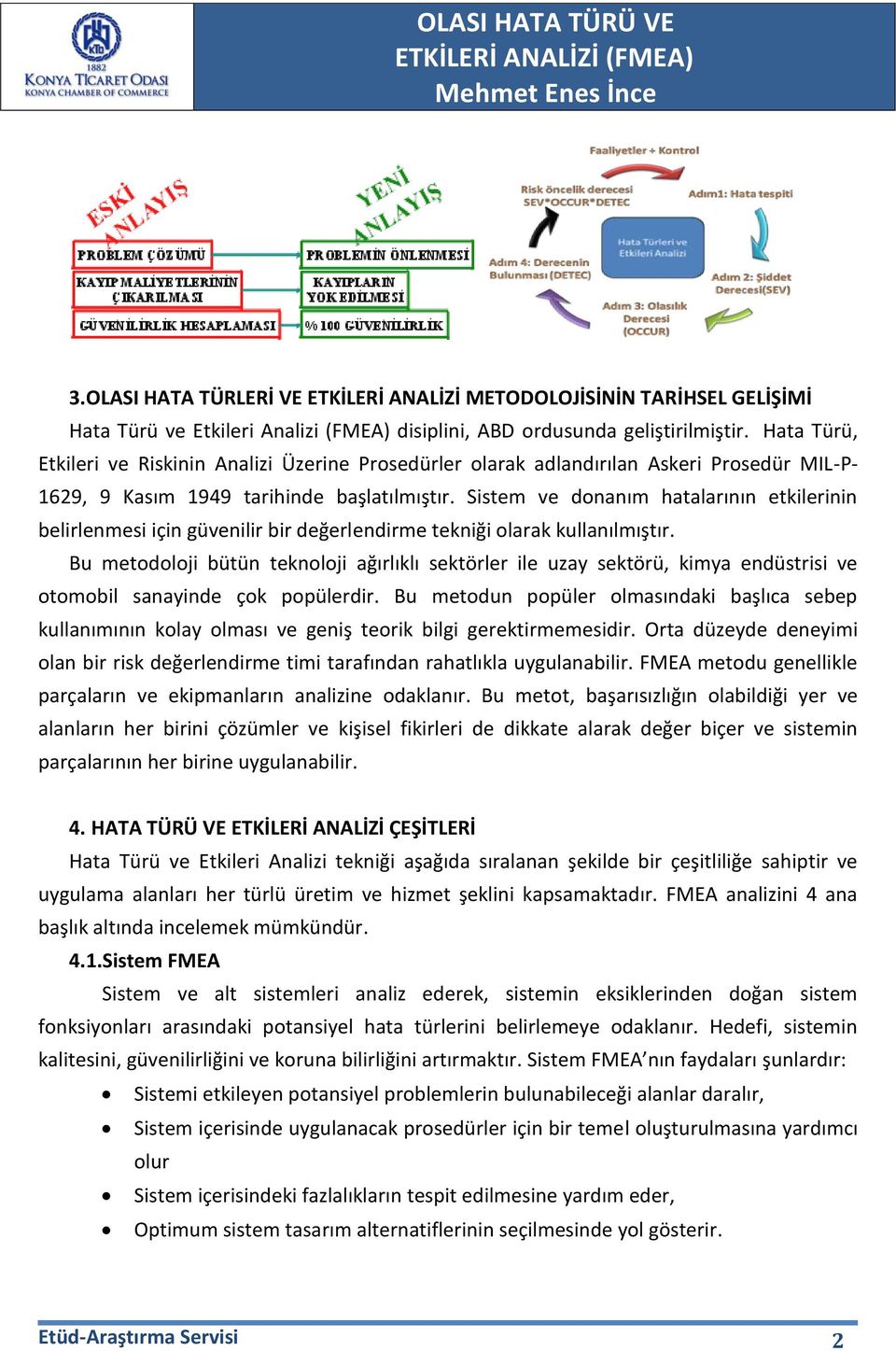 Sistem ve donanım hatalarının etkilerinin belirlenmesi için güvenilir bir değerlendirme tekniği olarak kullanılmıştır.