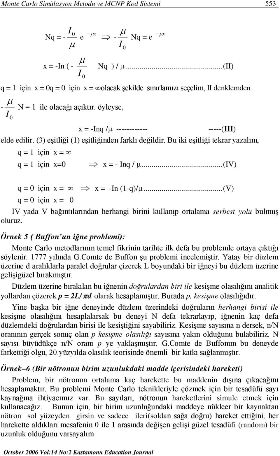 () eştlğ (1) eştlğnden farklı değldr. Bu k eştlğ tekrar yazalım, q = 1 çn x = q = 1 çn x= x = - Inq / µ... (IV) q = çn x = x = -In (1-q)/µ.